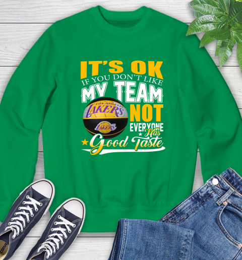 NBA It's Ok If You Don't Like My Team Los Angeles Lakers Not Everyone Has Good Taste Basketball Sweatshirt 7
