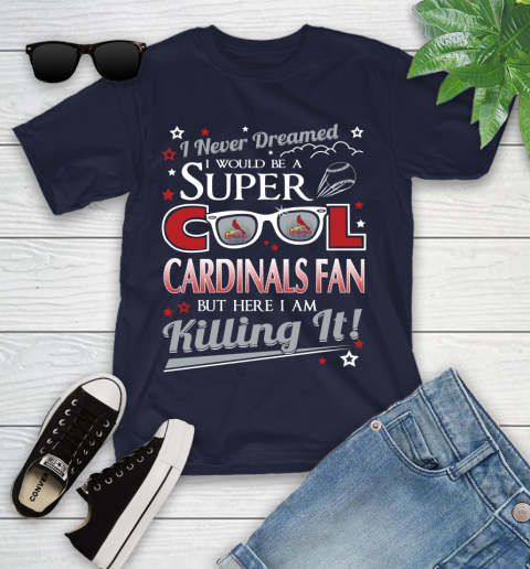 St.Louis Cardinals MLB Baseball I Never Dreamed I Would Be Super Cool Fan Youth T-Shirt 2