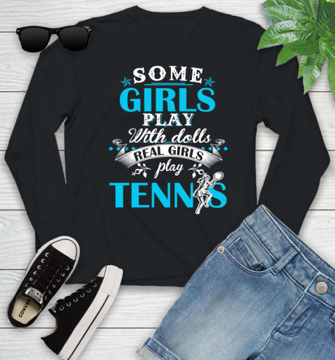 Some Girls Play With Dolls Real Girls Play Tennis Youth Long Sleeve