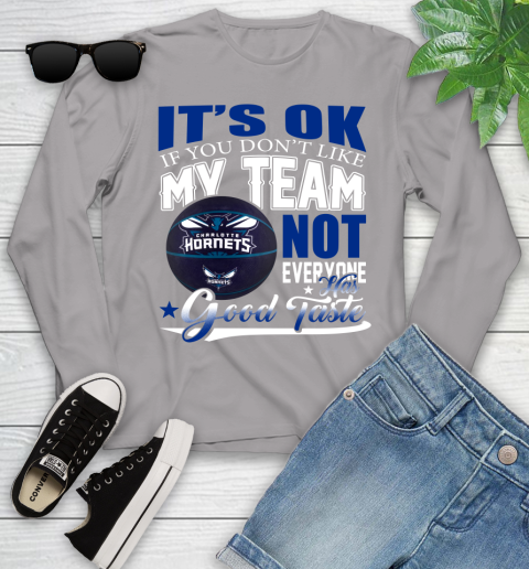 NBA It's Ok If You Don't Like My Team Charlotte Hornets Not Everyone Has Good Taste Basketball Youth Long Sleeve 5