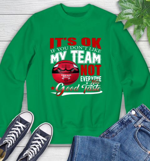 NBA It's Ok If You Don't Like My Team Chicago Bulls Not Everyone Has Good Taste Basketball Sweatshirt 7