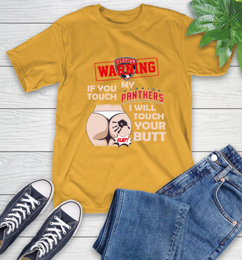 Florida Panthers NHL Hockey Warning If You Touch My Team I Will Touch My Butt T-Shirt 2