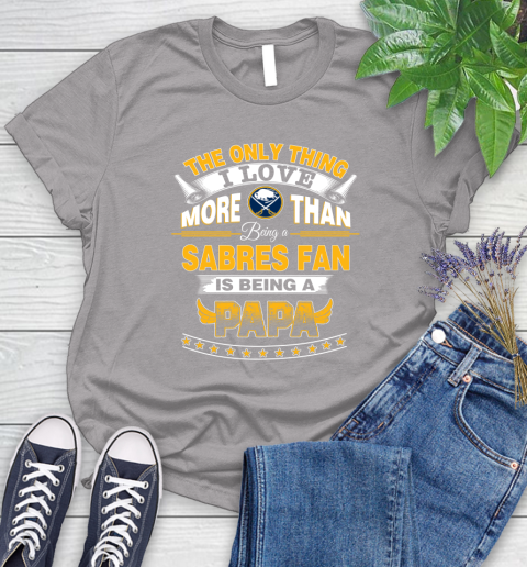 NHL The Only Thing I Love More Than Being A Buffalo Sabres Fan Is Being A Papa Hockey Women's T-Shirt 5
