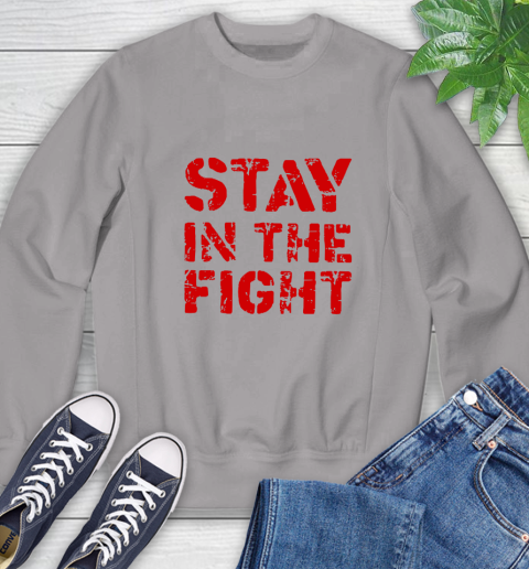 Stay In The Fight T Shirt Nationals Sweatshirt 5