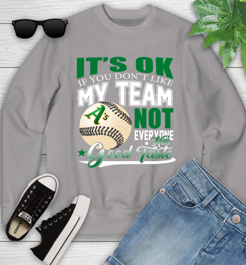 Oakland Athletics MLB Baseball You Don't Like My Team Not Everyone Has Good Taste Youth Sweatshirt 3