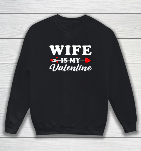 Funny Wife Is My Valentine Matching Family Heart Couples Sweatshirt