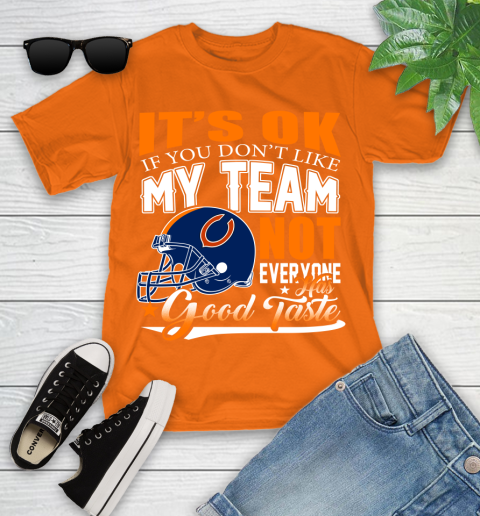 NFL It's Ok If You Don't Like My Team Chicago Bears Not Everyone Has Good Taste Football Youth T-Shirt 9