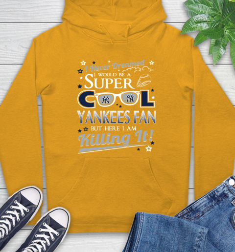 New York Yankees MLB Baseball I Never Dreamed I Would Be Super Cool Fan Hoodie 2