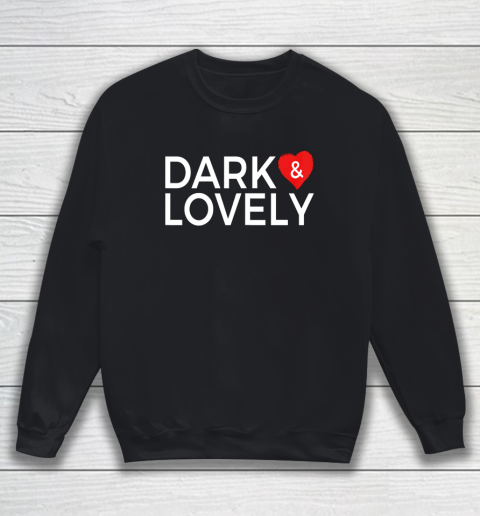 Dark And Lovely Shirt Sweatshirt