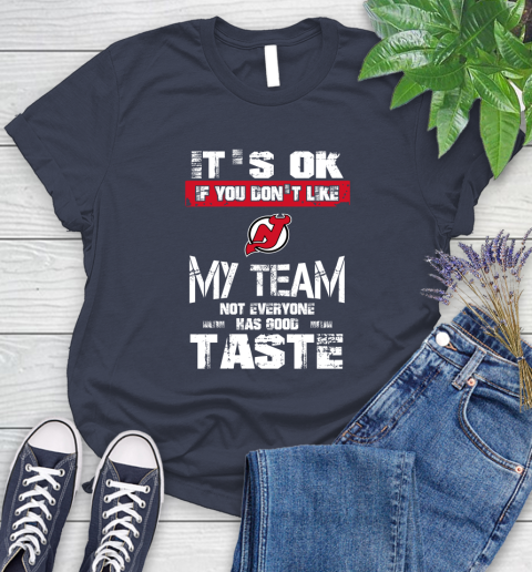 New Jersey Devils NHL Hockey It's Ok If You Don't Like My Team Not Everyone Has Good Taste Women's T-Shirt 14