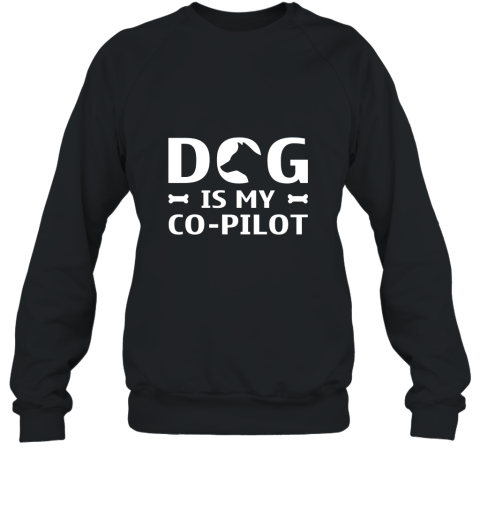 Dog Is My Co pilot T Shirt Sweatshirt