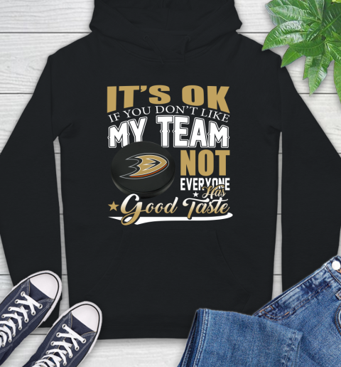 Anaheim Ducks NHL Hockey You Don't Like My Team Not Everyone Has Good Taste Hoodie