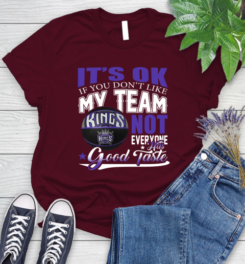 NBA It's Ok If You Don't Like My Team Sacramento Kings Not Everyone Has Good Taste Basketball Women's T-Shirt 7