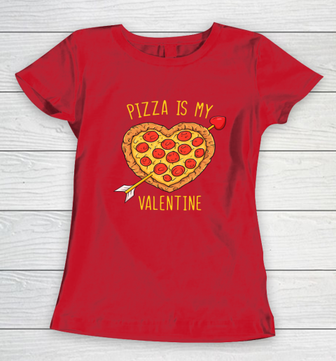 Pizza Is My Valentine Funny Valentines Day Women's T-Shirt 15