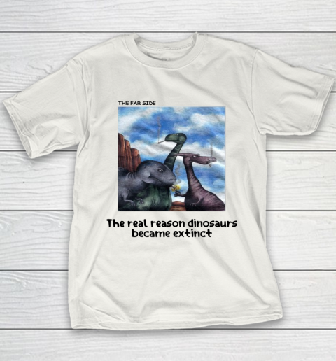 The Real Reason Dinosaurs Became Extinct Shirt Youth T-Shirt 1