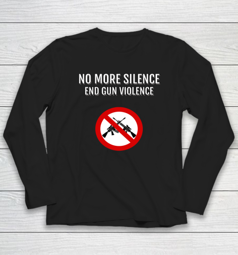 No More Silence End Gun Violence Long Sleeve T-Shirt