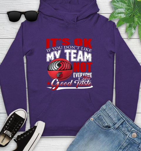NBA It's Ok If You Don't Like My Team Portland Trail Blazers Not Everyone Has Good Taste Basketball Youth Hoodie 5