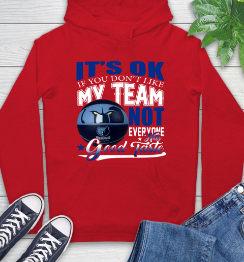 NBA It's Ok If You Don't Like My Team Memphis Grizzlies Not Everyone Has Good Taste Basketball Hoodie 10
