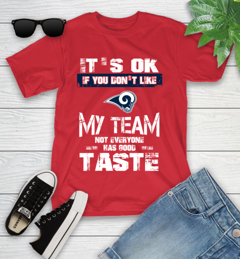 Los Angeles Rams NFL Football It's Ok If You Don't Like My Team Not Everyone Has Good Taste Youth T-Shirt 13