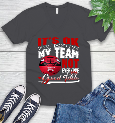NBA It's Ok If You Don't Like My Team Chicago Bulls Not Everyone Has Good Taste Basketball V-Neck T-Shirt 4