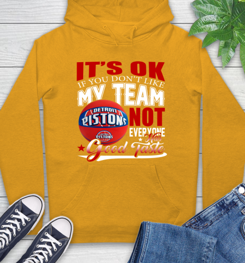 NBA It's Ok If You Don't Like My Team Detroit Pistons Not Everyone Has Good Taste Basketball Hoodie 2