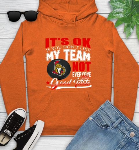 Ottawa Senators NHL Hockey You Don't Like My Team Not Everyone Has Good Taste Youth Hoodie 4
