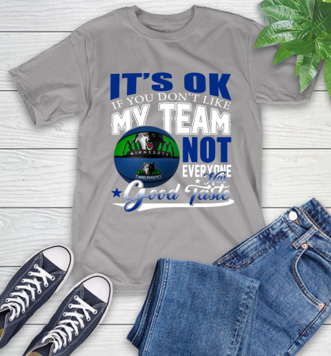 NBA It's Ok If You Don't Like My Team Minnesota Timberwolves Not Everyone Has Good Taste Basketball T-Shirt 6