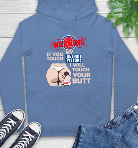 Detroit Pistons NBA Basketball Warning If You Touch My Team I Will Touch My Butt Hoodie 11