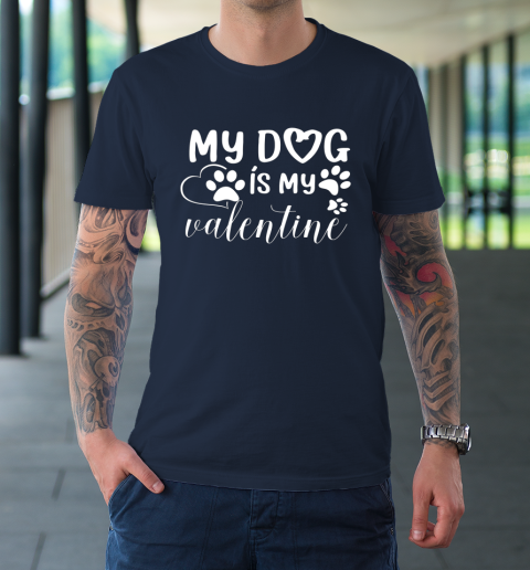 My Dog is my Valentine Day Funny Gift T-Shirt 2