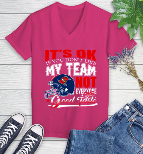 Tampa Bay Buccaneers NFL Football You Don't Like My Team Not Everyone Has Good Taste Women's V-Neck T-Shirt 9
