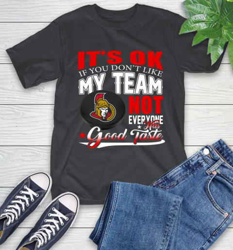 Ottawa Senators NHL Hockey You Don't Like My Team Not Everyone Has Good Taste T-Shirt