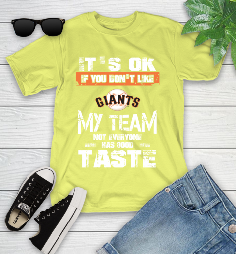 San Francisco Giants MLB Baseball It's Ok If You Don't Like My Team Not Everyone Has Good Taste Youth T-Shirt 10