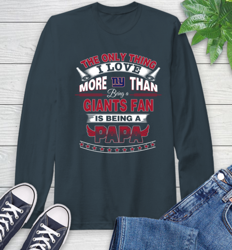 NFL The Only Thing I Love More Than Being A New York Giants Fan Is Being A Papa Football Long Sleeve T-Shirt 9