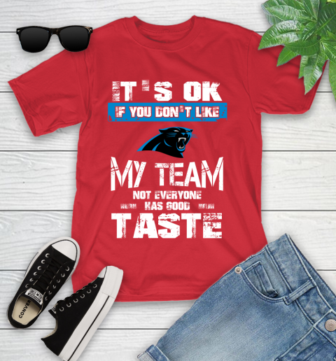 Carolina Panthers NFL Football It's Ok If You Don't Like My Team Not Everyone Has Good Taste (1) Youth T-Shirt 13