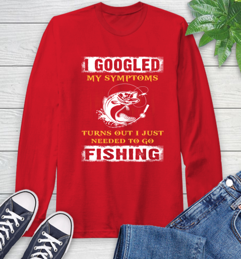 I Googled My Symptoms Turns Out I Needed To Go Fishing Long Sleeve T-Shirt 11