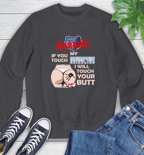 Memphis Grizzlies NBA Basketball Warning If You Touch My Team I Will Touch My Butt Sweatshirt 6