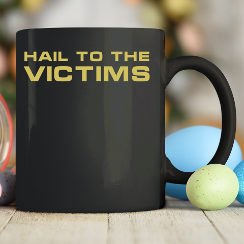 Hail To The Victims Shirt Ceramic Mug 11oz