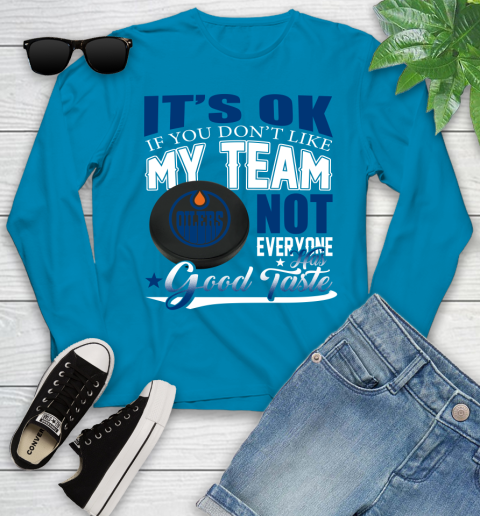 Edmonton Oilers NHL Hockey You Don't Like My Team Not Everyone Has Good Taste Youth Long Sleeve 8