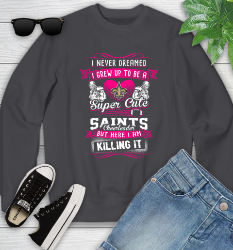 New Orleans Saints NFL Football I Never Dreamed I Grew Up To Be A Super Cute Cheerleader Youth Sweatshirt 5