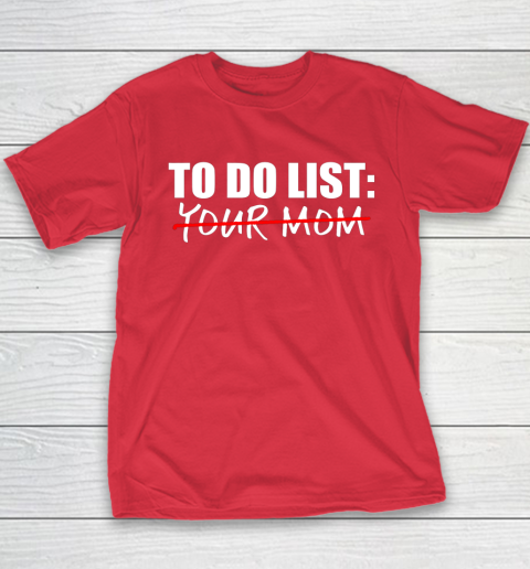 To Do List Your Mom Funny Youth T-Shirt 7