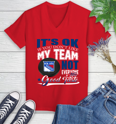New York Rangers NHL Hockey You Don't Like My Team Not Everyone Has Good Taste Women's V-Neck T-Shirt 11