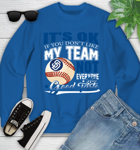 San Diego Padres MLB Baseball You Don't Like My Team Not Everyone Has Good Taste Youth Sweatshirt 7