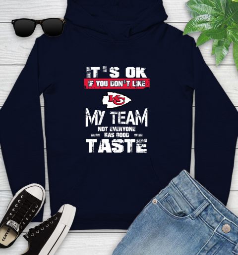 Kansas City Chiefs NFL Football It's Ok If You Don't Like My Team Not Everyone Has Good Taste Youth Hoodie 3