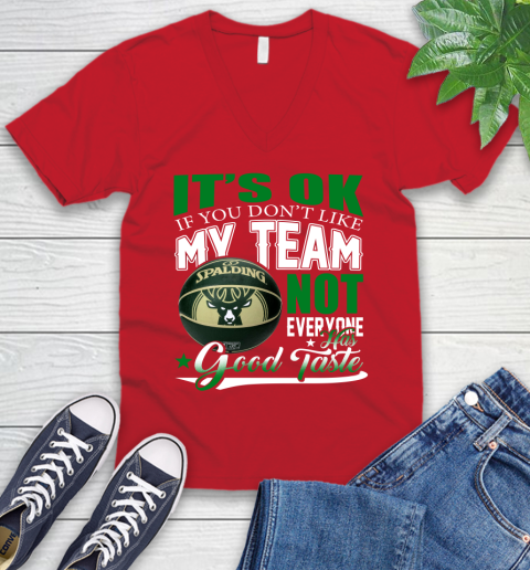 NBA It's Ok If You Don't Like My Team Milwaukee Bucks Not Everyone Has Good Taste Basketball V-Neck T-Shirt 6