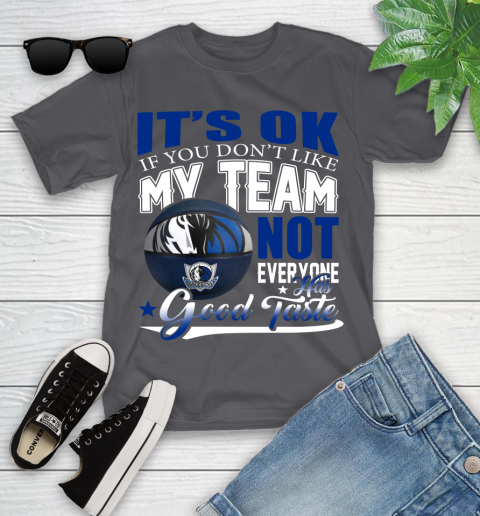 NBA It's Ok If You Don't Like My Team Dallas Mavericks Not Everyone Has Good Taste Basketball Youth T-Shirt 6