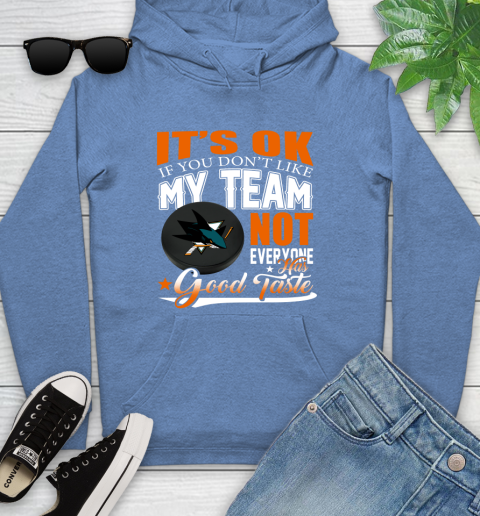 San Jose Sharks NHL Hockey You Don't Like My Team Not Everyone Has Good Taste Youth Hoodie 13