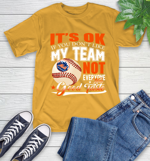 New York Mets MLB Baseball You Don't Like My Team Not Everyone Has Good Taste T-Shirt 2