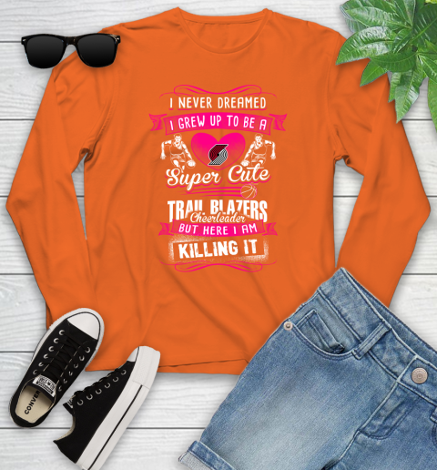 Portland Trail Blazers NBA Basketball I Never Dreamed I Grew Up To Be A Super Cute Cheerleader Youth Long Sleeve 3