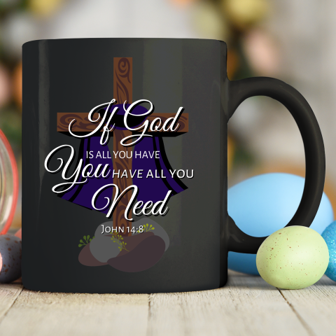 If God is All You Have You Have All You Need Tri blend Ceramic Mug 11oz