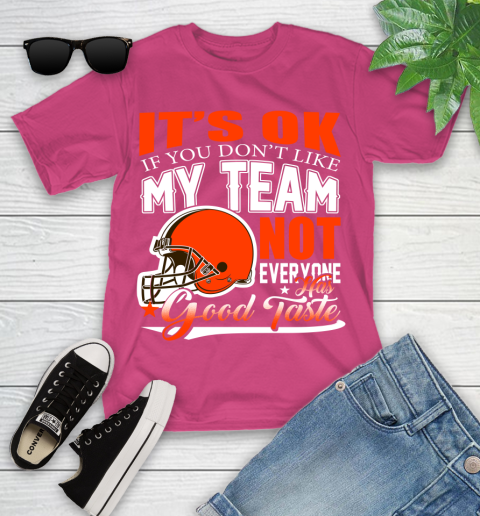 Cleveland Browns NFL Football You Don't Like My Team Not Everyone Has Good Taste Youth T-Shirt 11